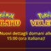 Pokémon Scarlatto/Violetto: nuove informazioni in arrivo…domani!