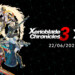 Xenoblade Chronicles 3 Direct annunciato per il 22 giugno