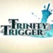 Trailer di lancio per Trinity Trigger